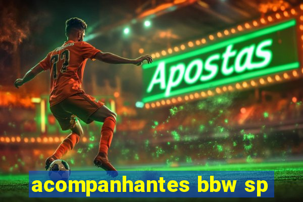 acompanhantes bbw sp